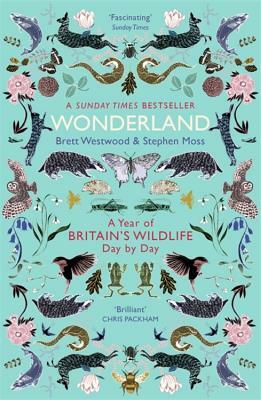Wonderland: A Year of Britain's Wildlife, Day by Day by Stephen Moss, Brett Westwood