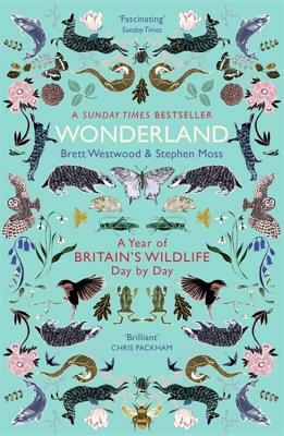 Wonderland: A Year of Britain's Wildlife, Day by Day by Brett Westwood, Stephen Moss