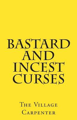 Bastard And Incest Curses by The Village Carpenter, Charles Lee Emerson