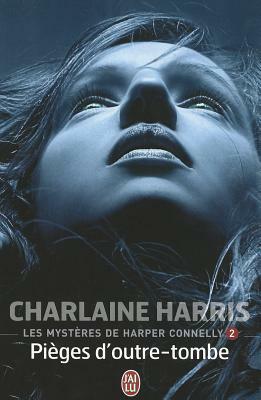 Les Mysteres de Harper Connelly - 2: Pieges D'Outre-Tombe by Charlaine Harris