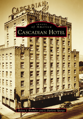 Cascadian Hotel by Helen J. Knowles, L. Darlene Spargo