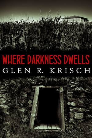 Where Darkness Dwells by Glen R. Krisch, Kealan Patrick Burke