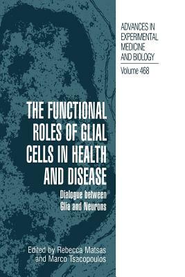 The Functional Roles of Glial Cells in Health and Disease: Dialogue Between Glia and Neurons by 