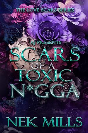 Scars of a Toxic N*gga by Nek Mills, Nek Mills