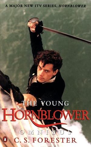 The Young Hornblower Omnibus: Mr Midshipman Hornblower, Lieutenant Hornblower and Hornblower and the Hotspur by C.S. Forester