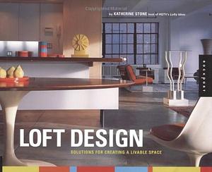 Loft Design: Solutions for Creating a Livable Space by Katherine Stone