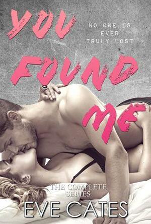 You Found Me: Complete Series by Eve Cates