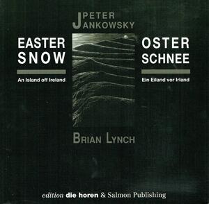 Easter Snow: An Island Off Ireland : Poetry and Photographs by Brian Lynch, Peter Jankowsky