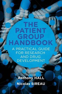 The Patient Group Handbook: A Practical Guide for Research and Drug Development by Anthony Hall