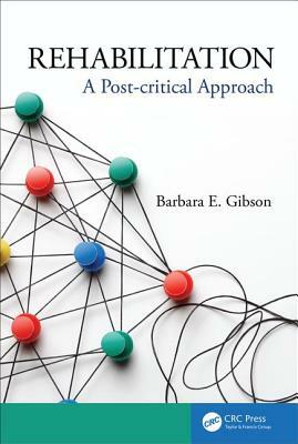 Rehabilitation: A Post-critical Approach by Barbara Gibson