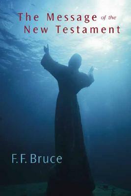 The Message of the New Testament by F. F. Bruce