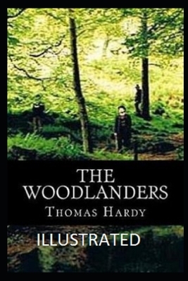 The Woodlanders (Illustrated) by Thomas Hardy