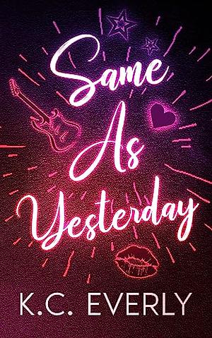 Same As Yesterday by K. C. Everly