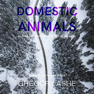Domestic Animals by Gregory Ashe
