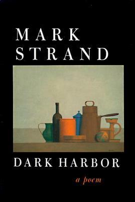 Dark Harbor by Mark Strand
