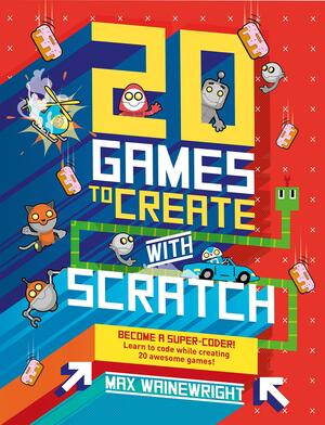 20 Games To Create With Scratch by Max Wainewright