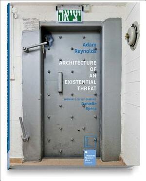 Architecture of an Existential Threat by Danielle Spera, Adam Reynolds