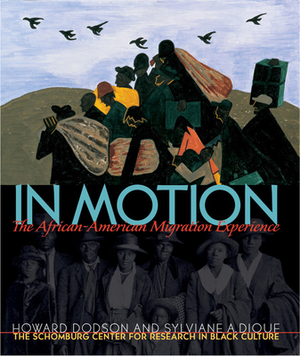 In Motion: The African-American Migration Experience by Schomburg Center For Research, Sylviane A. Diouf, Howard Dodson