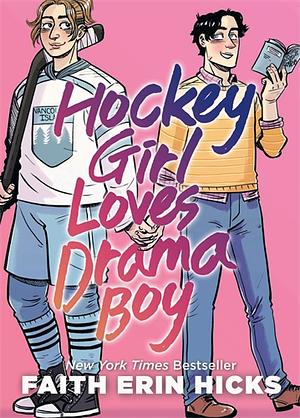 Hockey Girl Loves Drama Boy: A feel-good YA graphic novel with an unexpected romance by Faith Erin Hicks