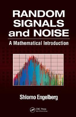 Random Signals and Noise: A Mathematical Introduction by Shlomo Engelberg