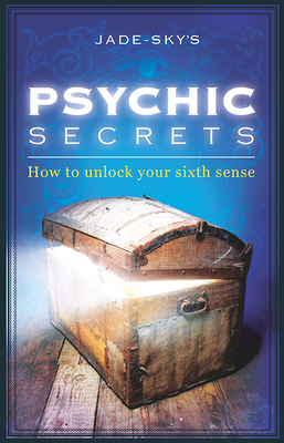 Psychic Secrets: How to Unlock Your Sixth Sense by Jade-Sky