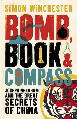 Bomb, Book & Compass: Joseph Needham &the Great Secrets of China by Simon Winchester