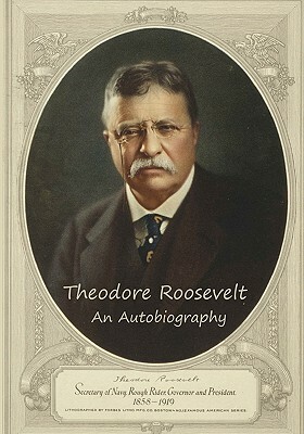 Theodore Roosevelt: An Autobiography by Theodore Roosevelt