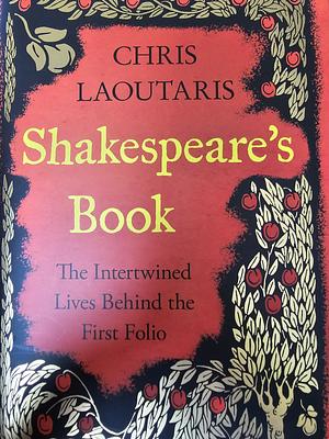 Shakespeare's Book: The Intertwined Lives Behind the First Folio by Chris Laoutaris