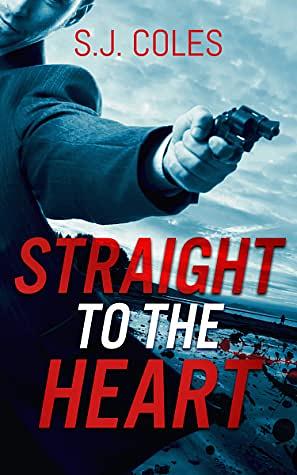 Straight to the Heart by S.J. Coles