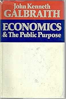 Economics and the Public Purpose by John Kenneth Galbraith