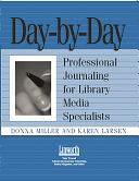 Day-by-Day: Professional Journaling for Library Media Specialists by Karen Larsen, Donna Miller