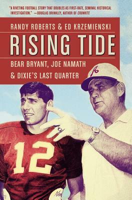 Rising Tide: Bear Bryant, Joe Namath, and Dixie's Last Quarter by Ed Krzemienski, Randy Roberts