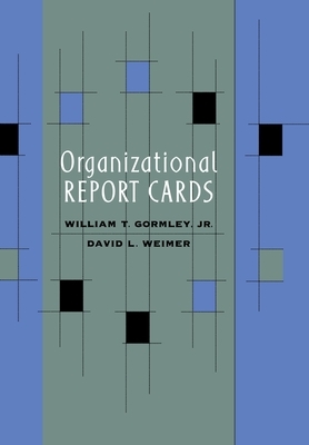 Organizational Report Cards by William T. Gormley, David L. Weimer