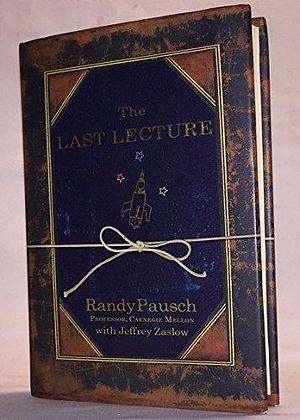 (The Last Lecture) By: Pausch, Randy Apr, 2008 by Randy Pausch, Randy Pausch