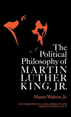 The Political Philosophy of Martin Luther King, Jr. by Hanes Walton