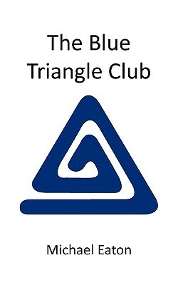 The Blue Triangle Club by Michael Eaton
