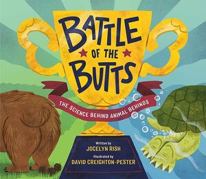 Battle of the Butts: The Science Behind Animal Behinds by Jocelyn Rish, David Creighton-Pester