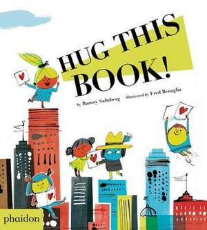 Hug This Book! by Fred Benaglia, Barney Saltzberg