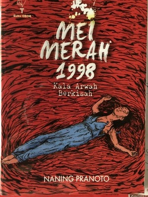 Mei Merah 1998 Kala Arwah Berkisah by Naning Pranoto