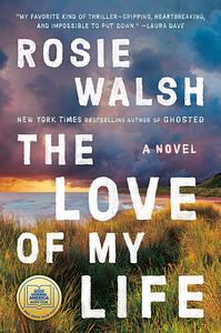 The Love of My Life by Rosie Walsh