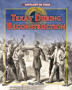 Texas During Reconstruction by Greg Clinton