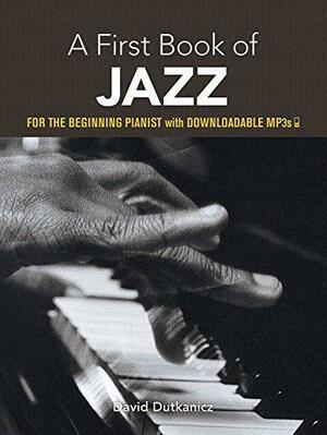 A First Book of Jazz: 21 Arrangements for the Beginning Pianist with Downloadable MP3s by David Dutkanicz