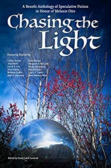 Chasing the Light by Amy Bauer, John G. Hartness, Alexander G.R. Gideon, Margaret S. McGraw, Laura S. Taylor, Melanie Griffin, Faith Hunter, Emily Lavin Leverett, Ken Schrader, Janet Walden-West, Mindy Mymudes, Lillian Archer, David B. Coe