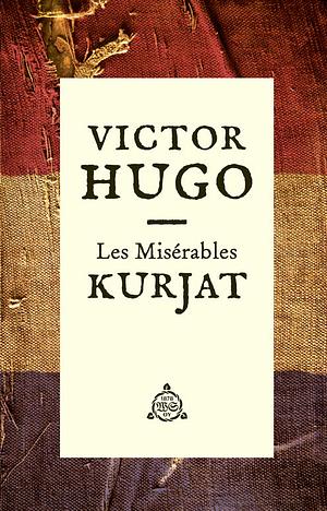 Les Misérables - Kurjat by Victor Hugo