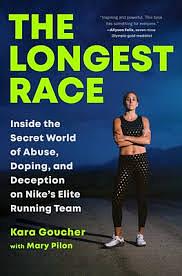 The Longest Race: Inside the Secret World of Abuse, Doping, and Deception on Nike's Elite Running Team by Mary Pilon, Kara Goucher