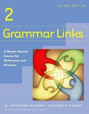 Grammar Links 2: A Theme-Based Course for Reference and Practice by M. Kathleen Mahnke, Elizabeth O'Dowd