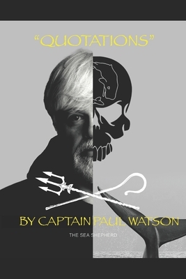 Quotations from Captain Paul Watson: Inspiring Words from a Modern Day Captain Nemo by Paul Watson