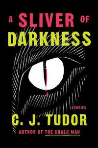A Sliver of Darkness: Stories by C.J. Tudor