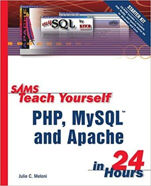 Sams Teach Yourself Php, My Sql And Apache In 24 Hours by Julie C. Meloni