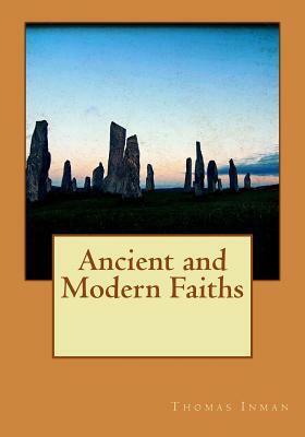 Ancient and Modern Faiths by Thomas Inman